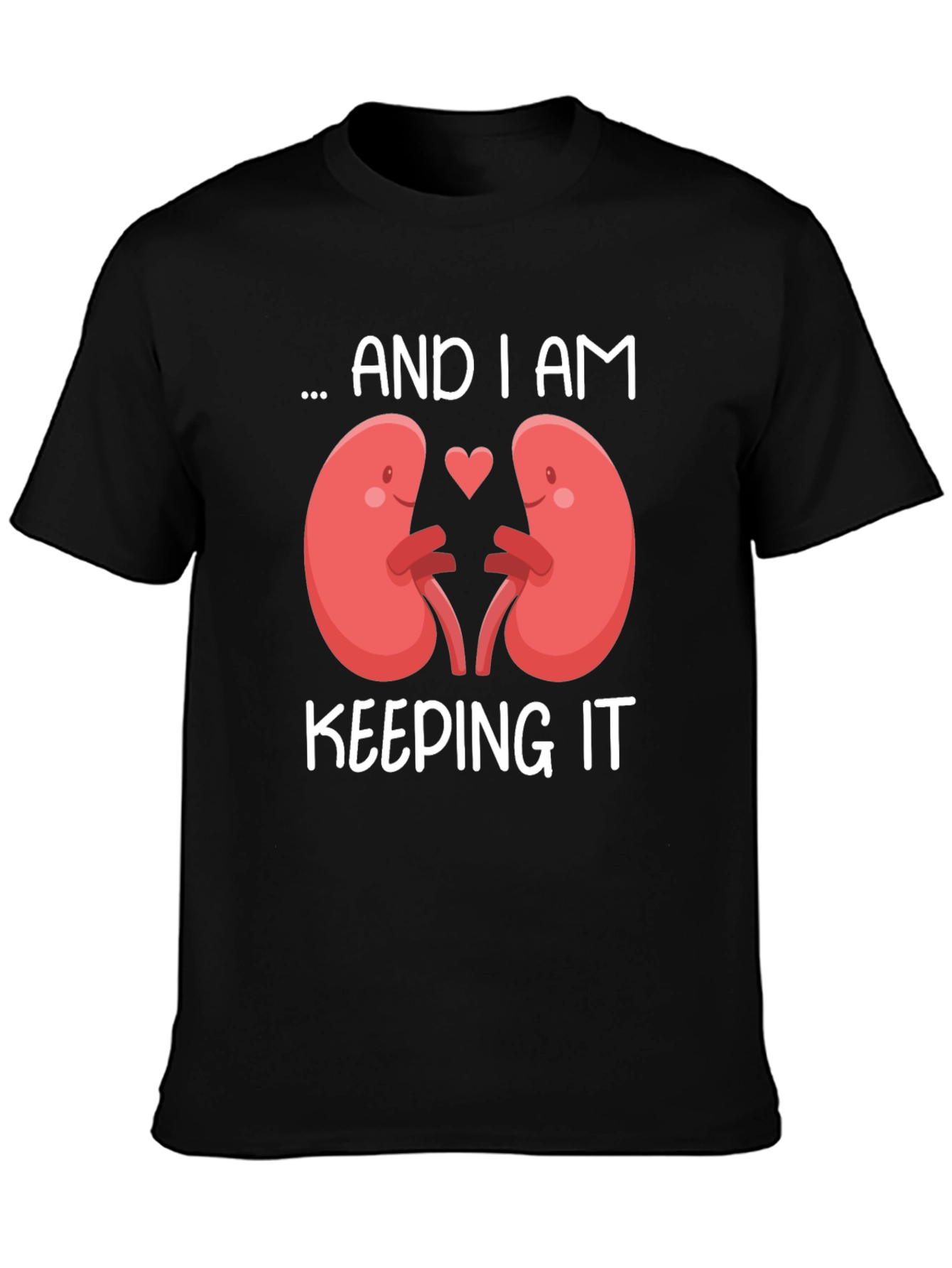 I Am Keeping It Kidney T-Shirt