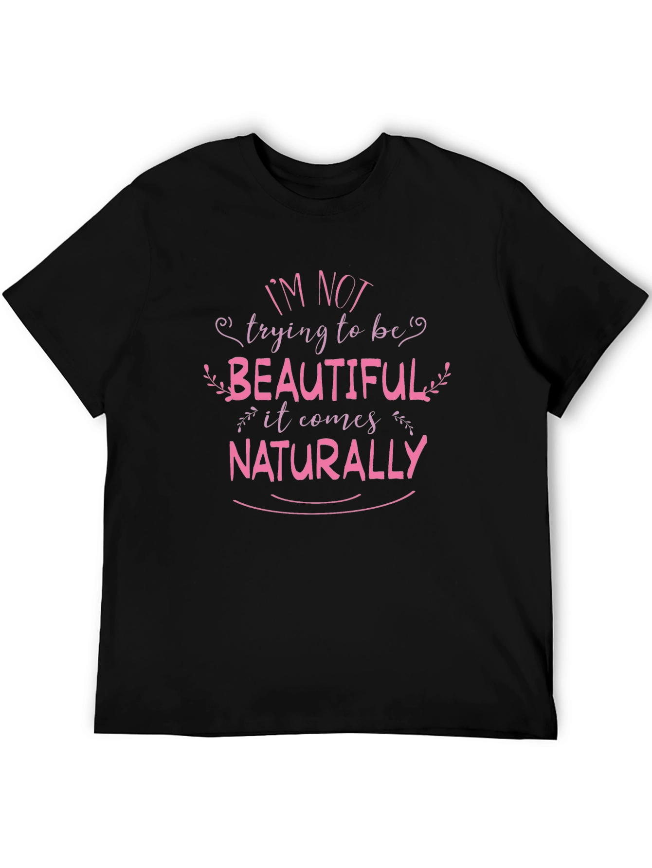 Im Not Trying To Be Beautiful Black T-Shirt