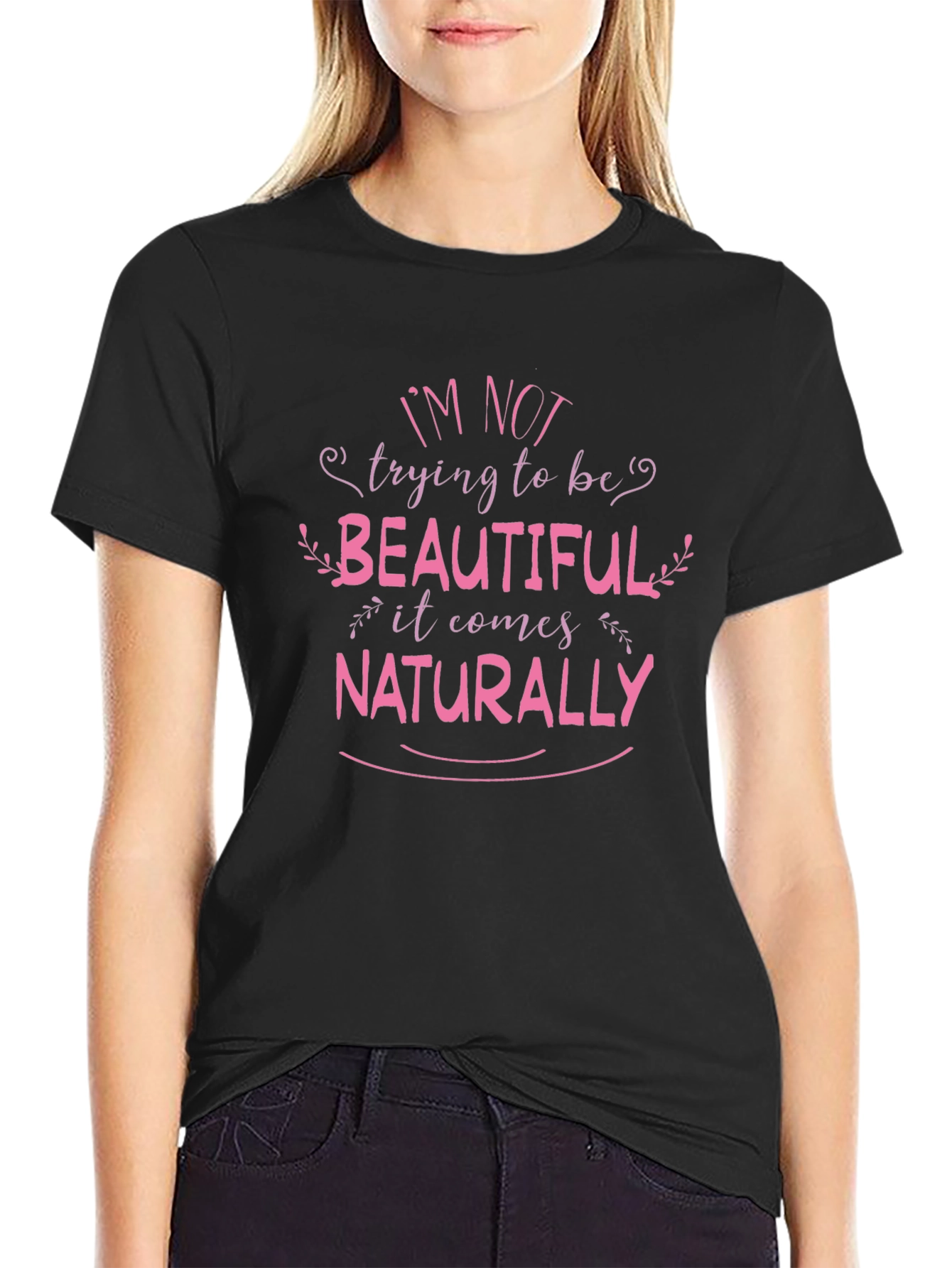 Im Not Trying To Be Beautiful Black T-Shirt