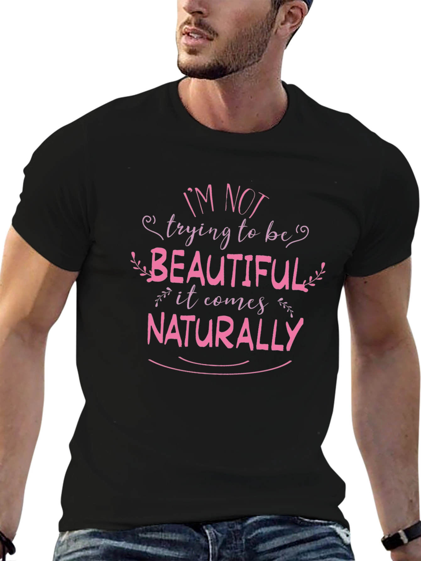 Im Not Trying To Be Beautiful Black T-Shirt