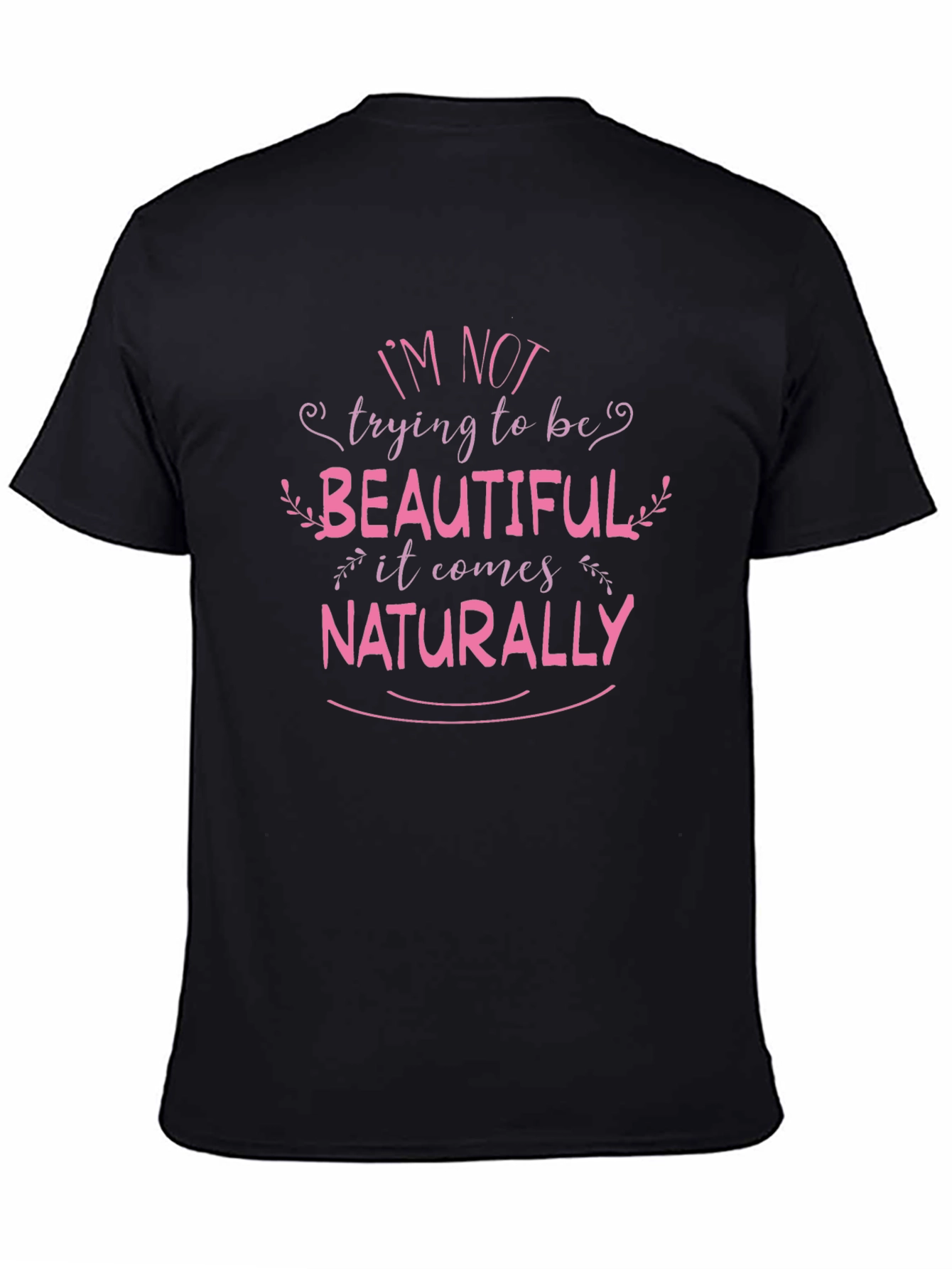 Im Not Trying To Be Beautiful Black T-Shirt