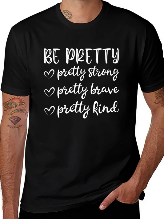 Be Pretty T-Shirt - Strong Brave Kind Womens Tee