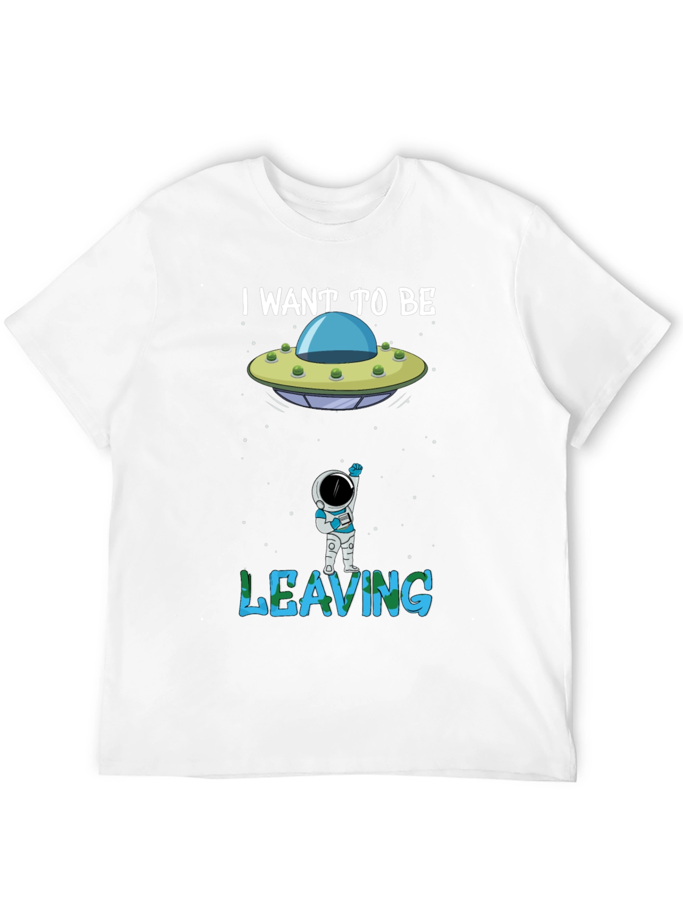 I Want to Be Leaving T-Shirt Astronaut Alien UFO