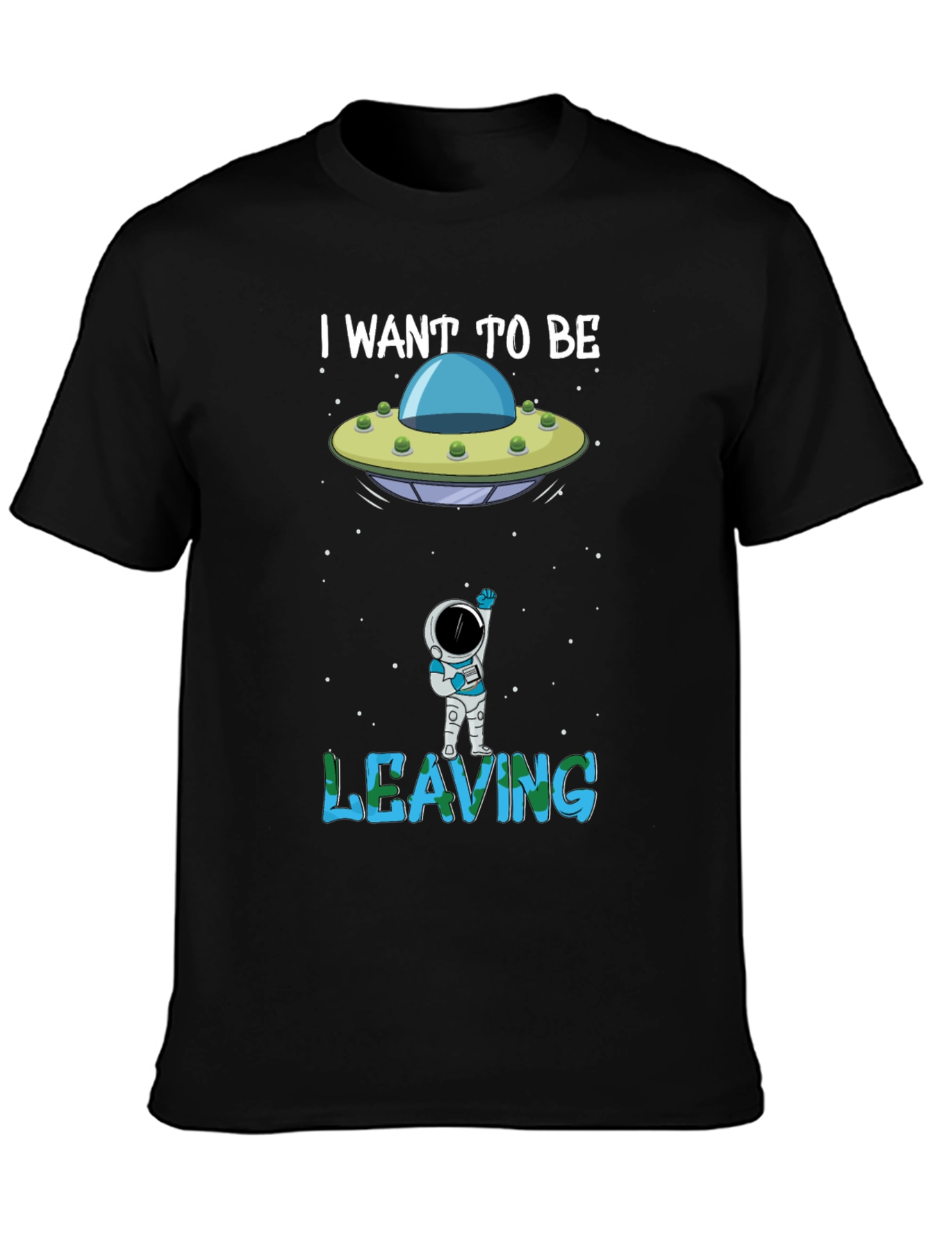 I Want to Be Leaving T-Shirt Astronaut Alien UFO