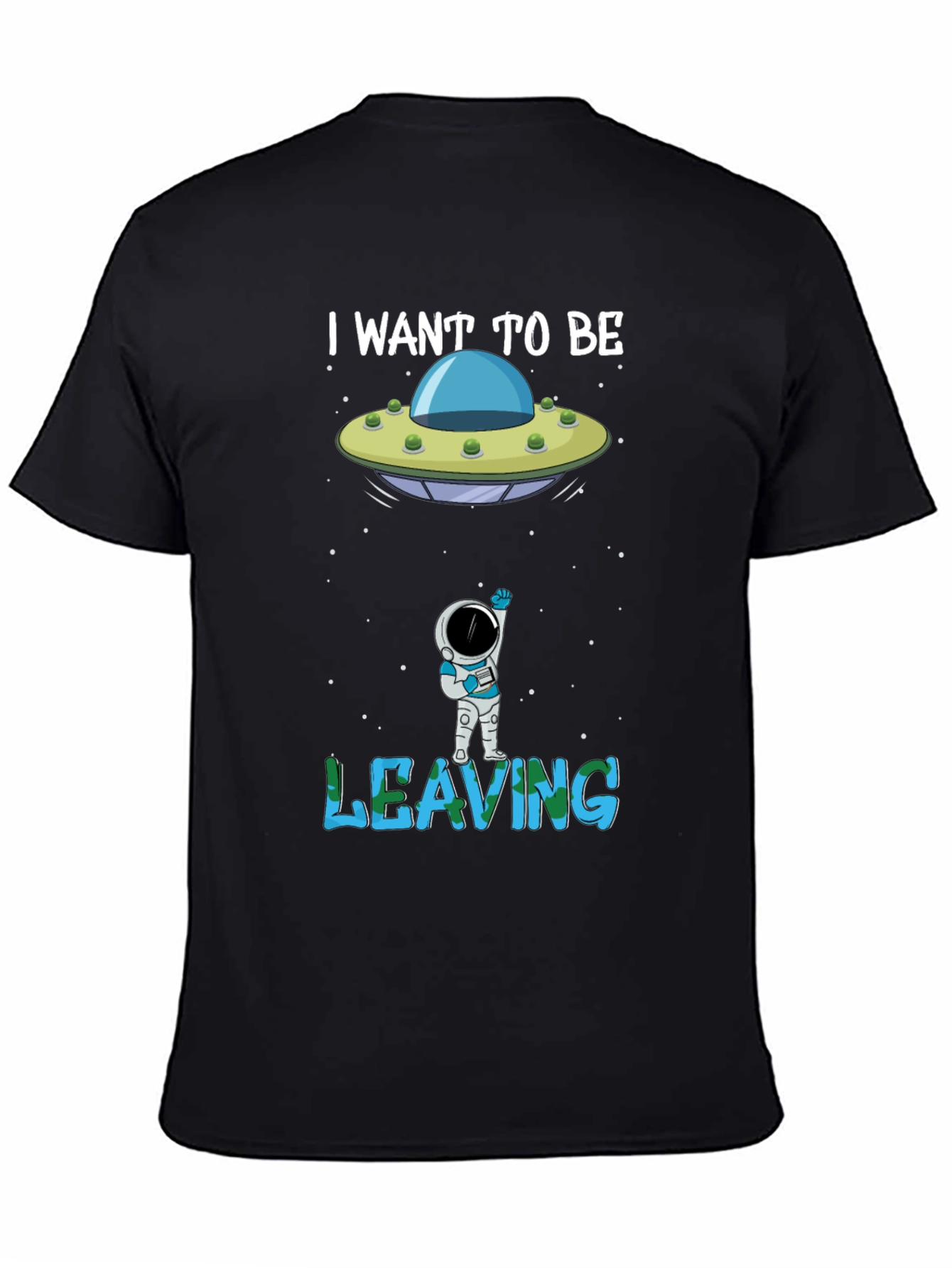 I Want to Be Leaving T-Shirt Astronaut Alien UFO