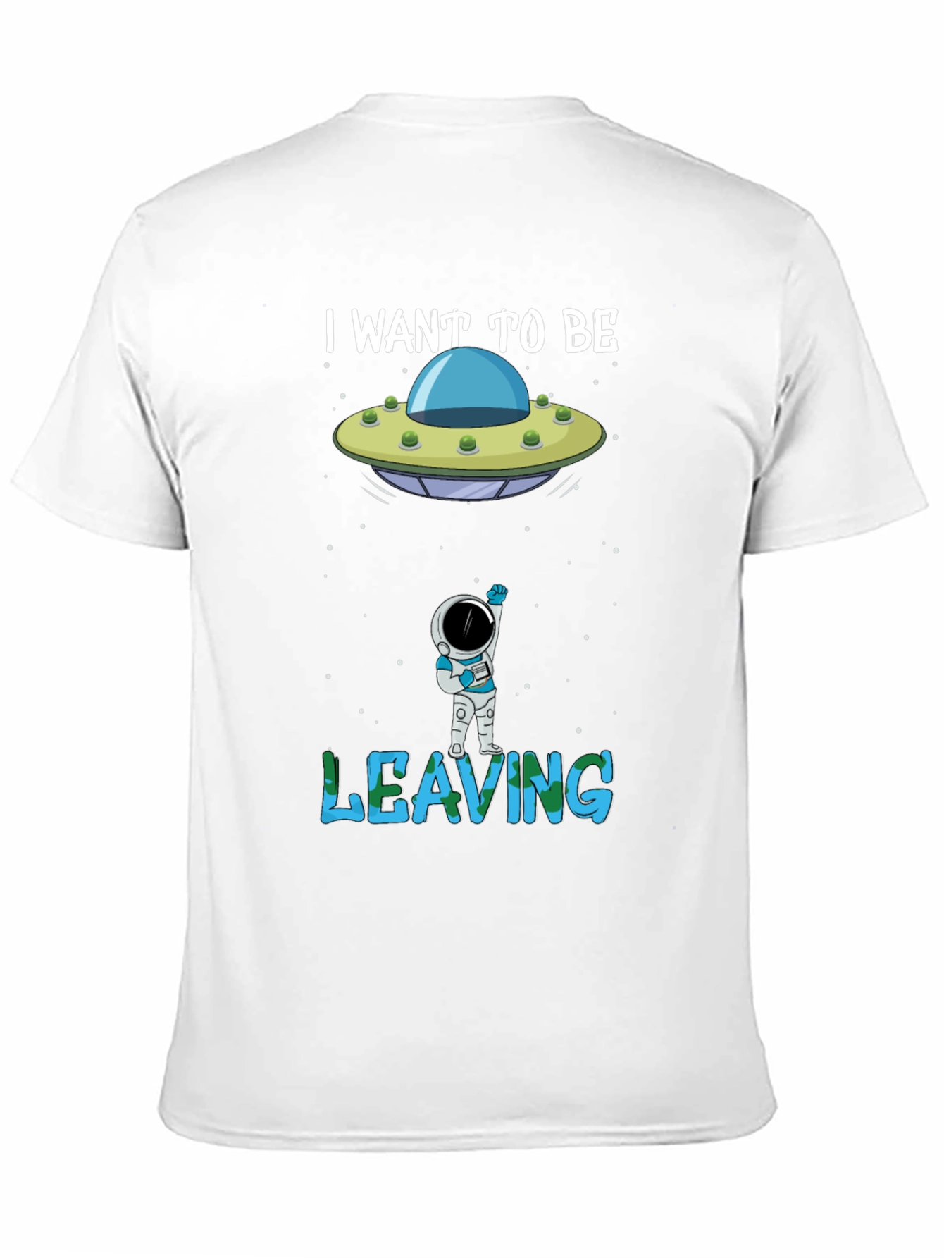 I Want to Be Leaving T-Shirt Astronaut Alien UFO