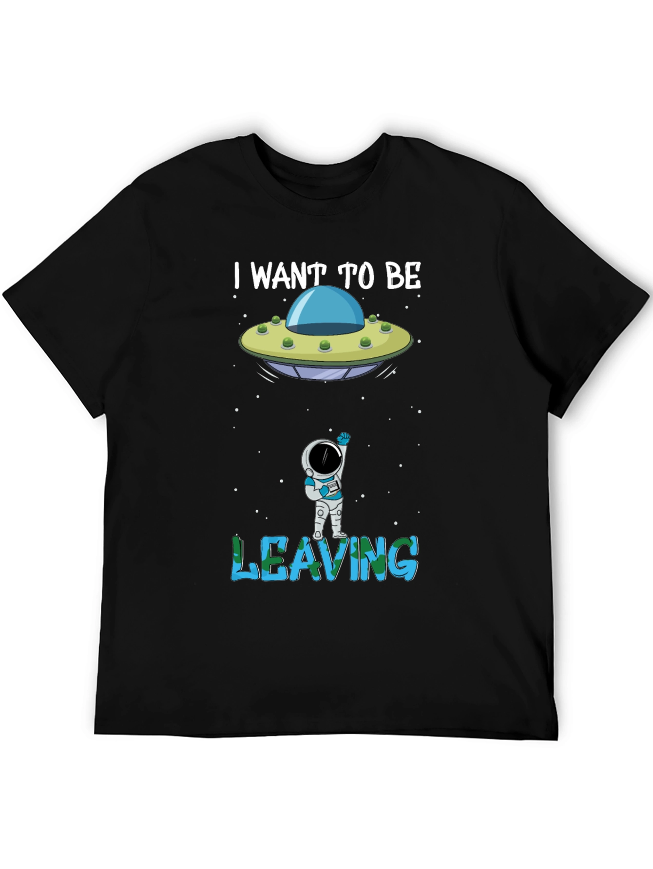 I Want to Be Leaving T-Shirt Astronaut Alien UFO