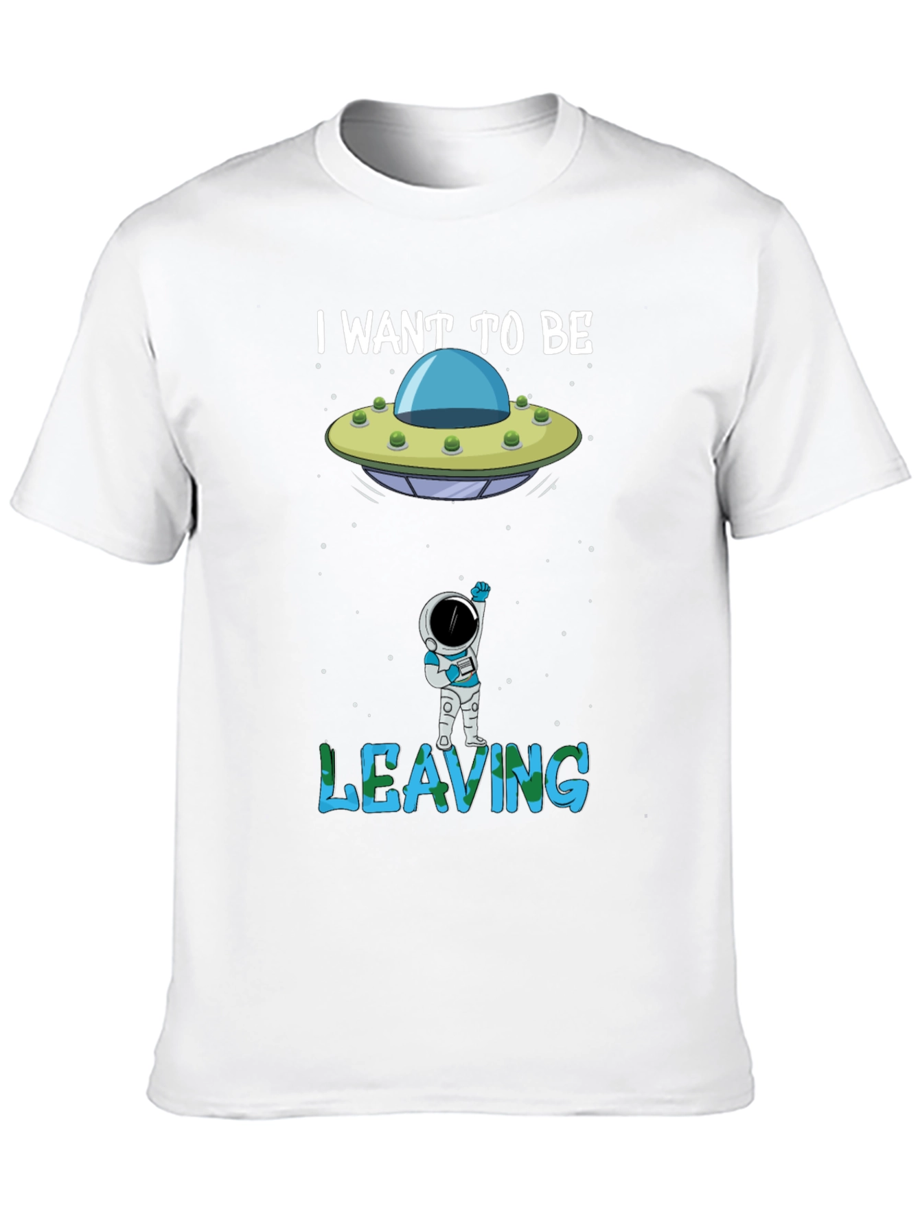 I Want to Be Leaving T-Shirt Astronaut Alien UFO