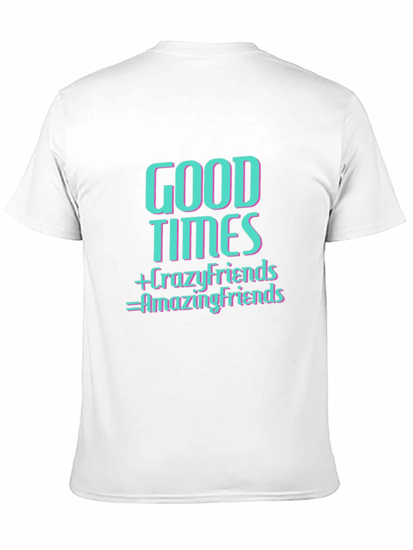 Good Times & Crazy Friends T-Shirt