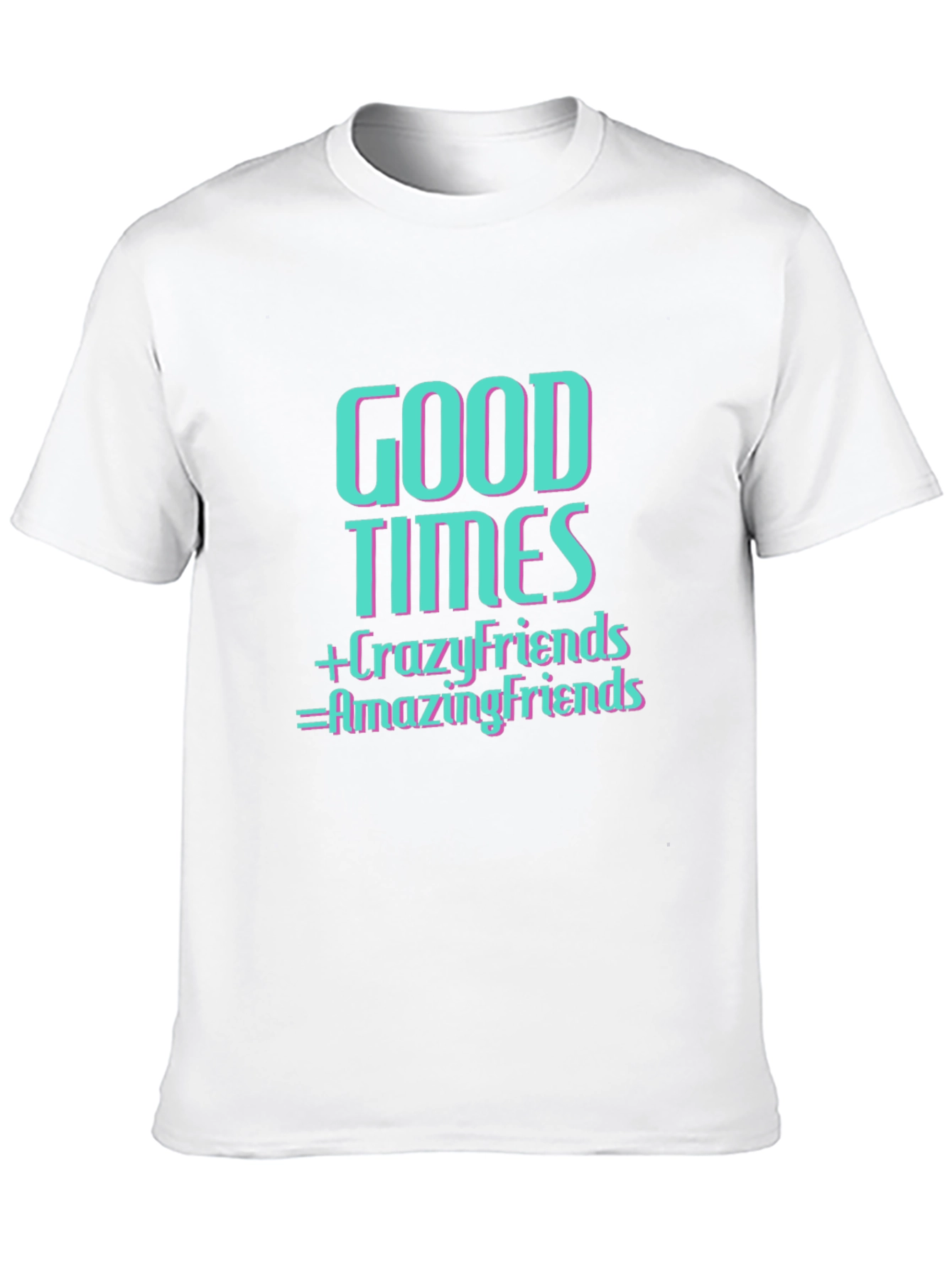 Good Times & Crazy Friends T-Shirt