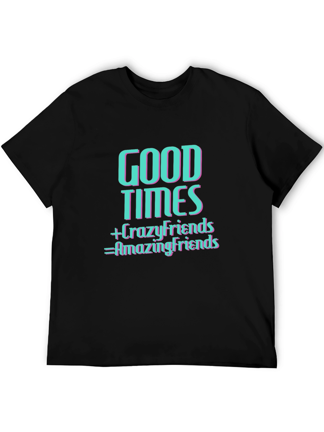 Good Times & Crazy Friends T-Shirt