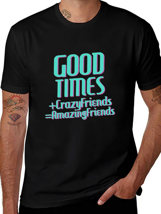Good Times & Crazy Friends T-Shirt