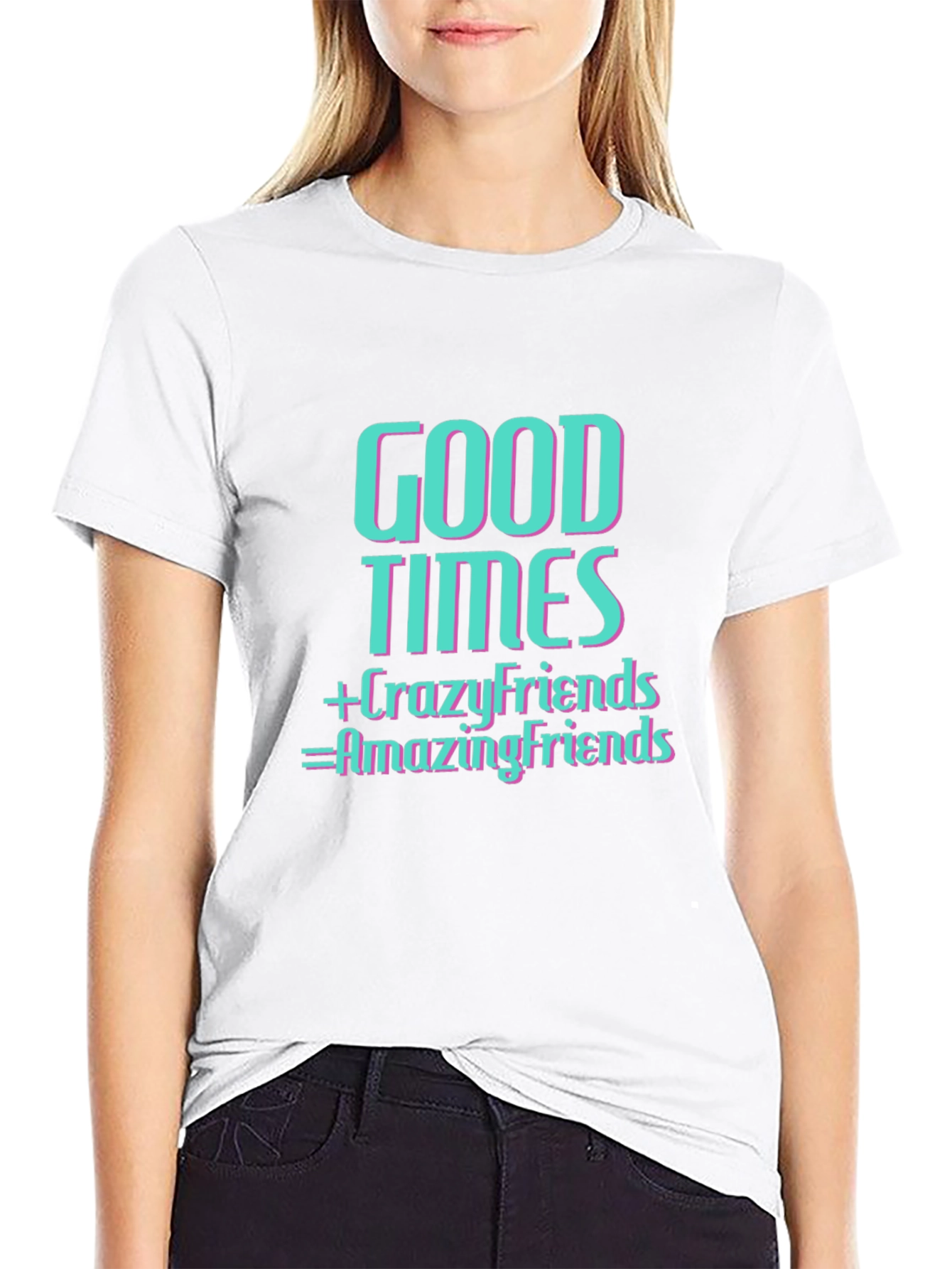 Good Times & Crazy Friends T-Shirt