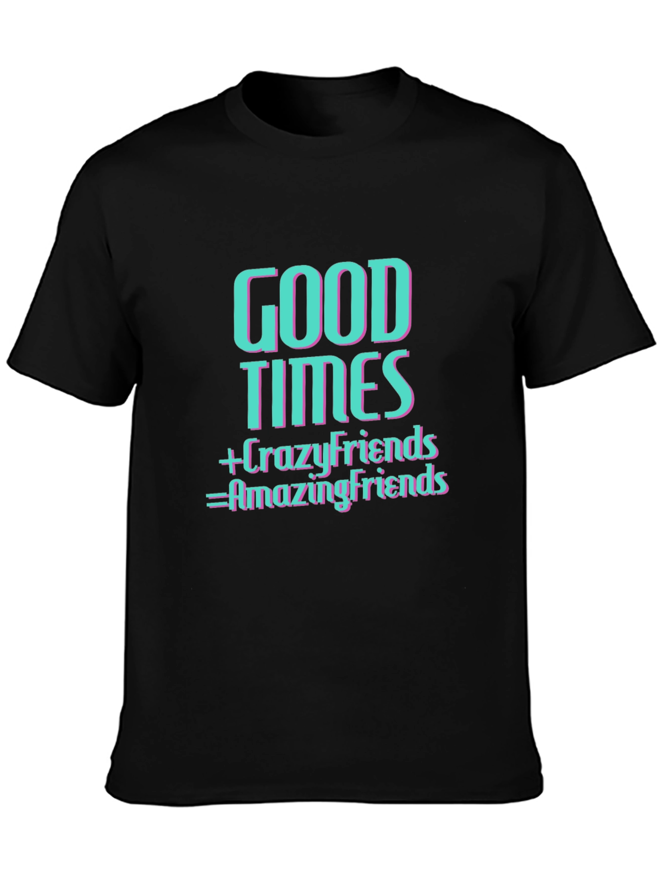 Good Times & Crazy Friends T-Shirt