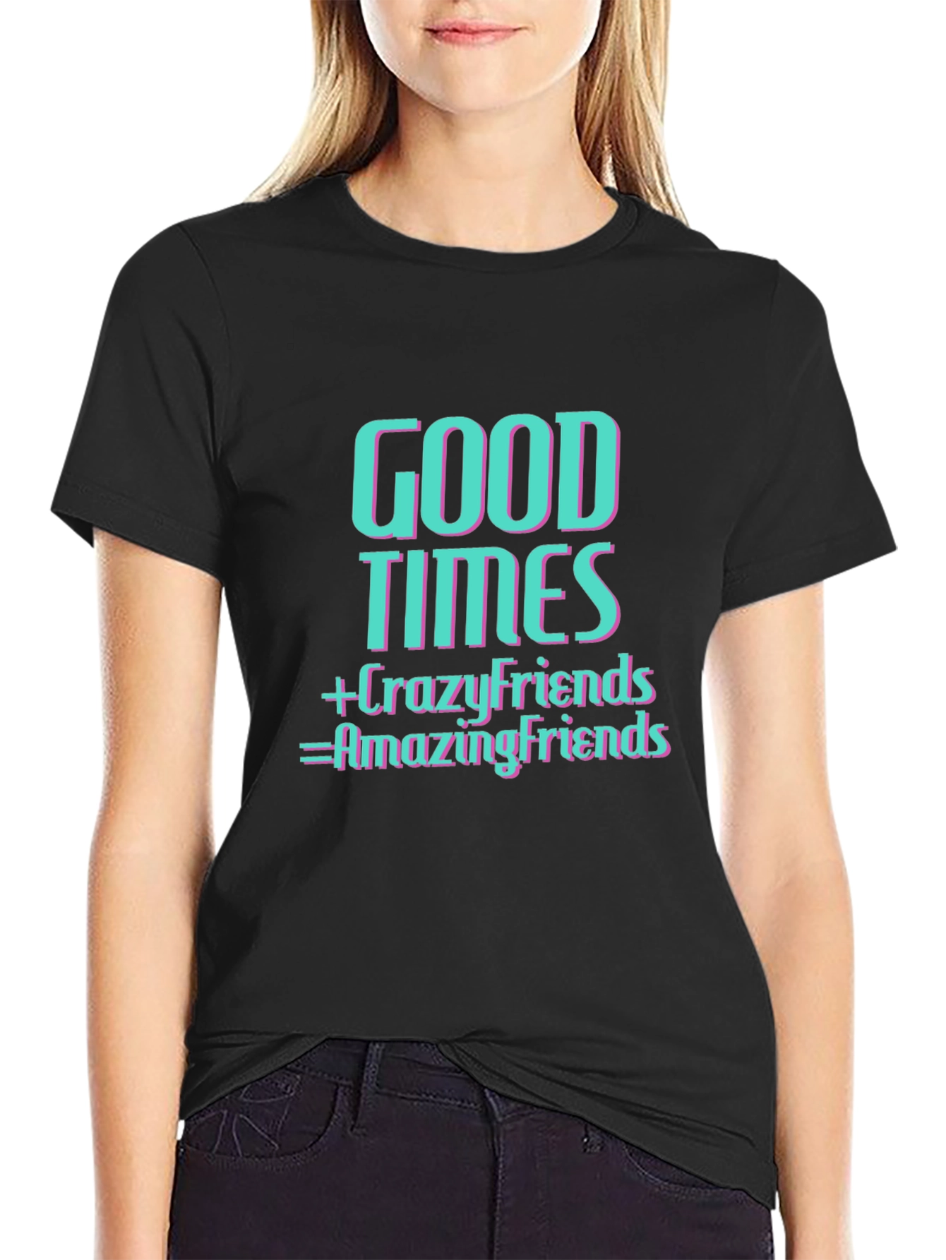 Good Times & Crazy Friends T-Shirt