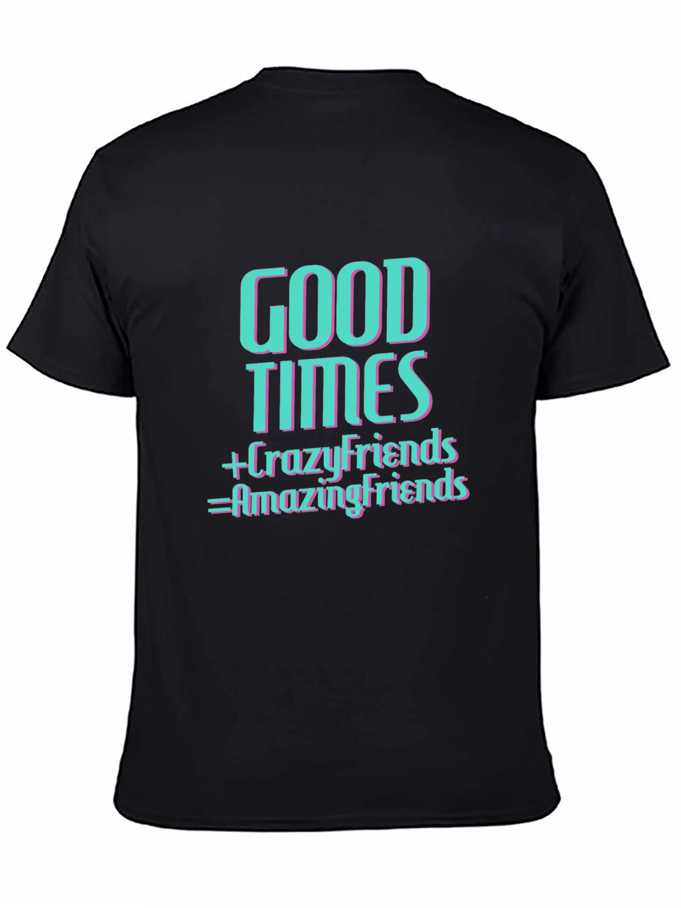 Good Times & Crazy Friends T-Shirt