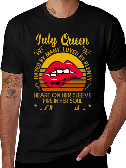 July Queen T-Shirt - Hated by Many Loved by Plenty