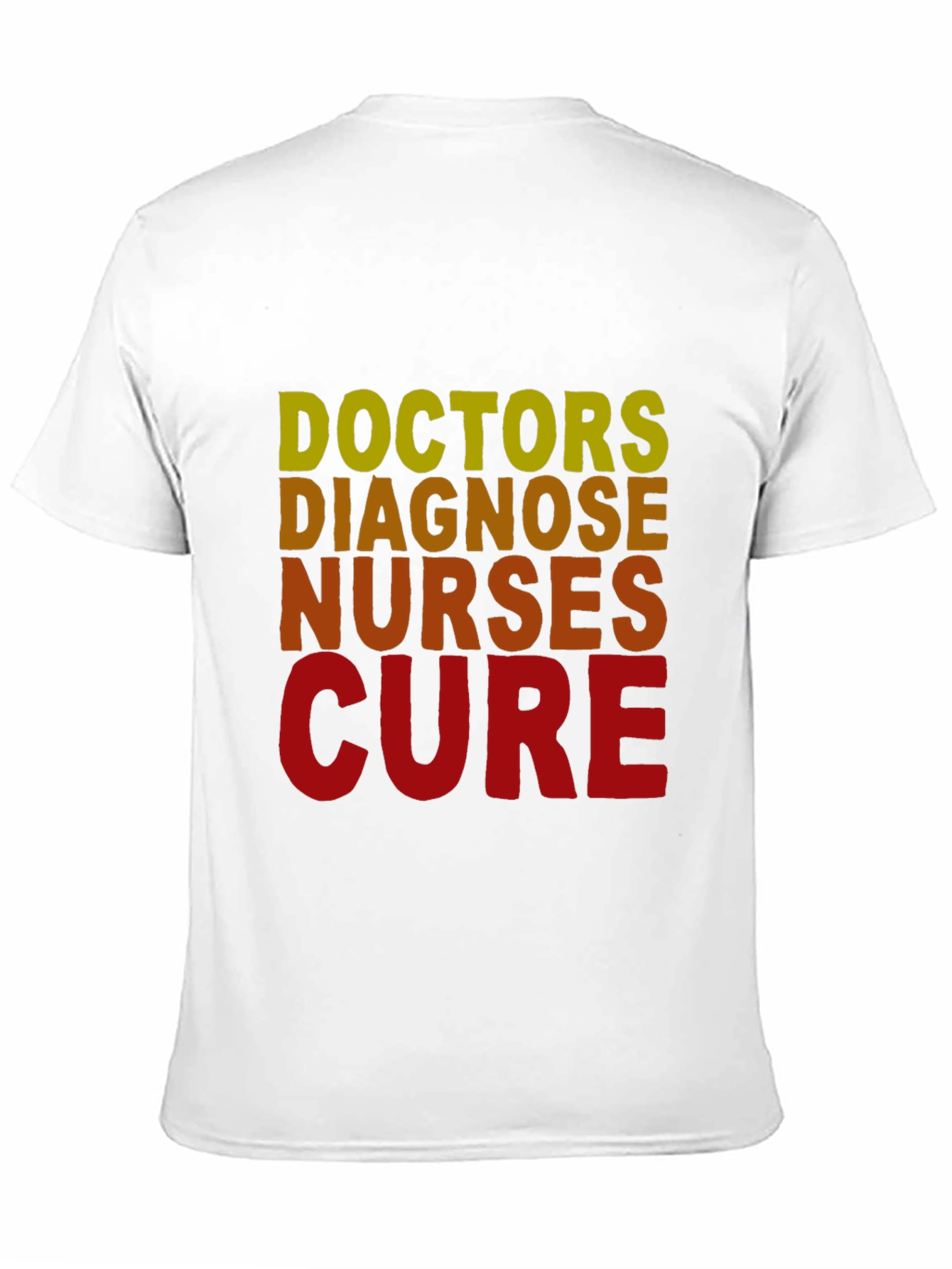 Doctors Diagnose Nurses Cure T-Shirt - Medical Profession