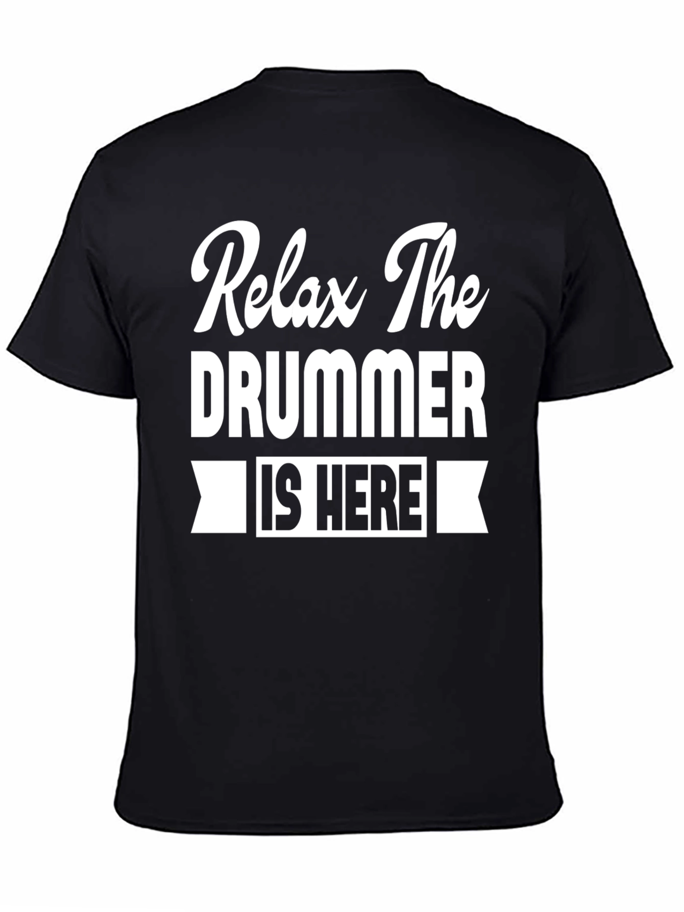 Relax The Drummer is Here T-Shirt