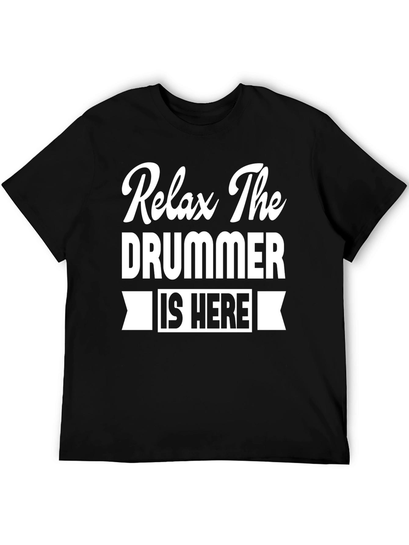 Relax The Drummer is Here T-Shirt