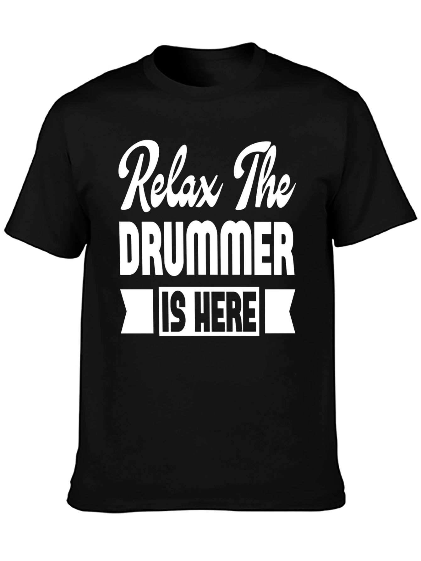 Relax The Drummer is Here T-Shirt