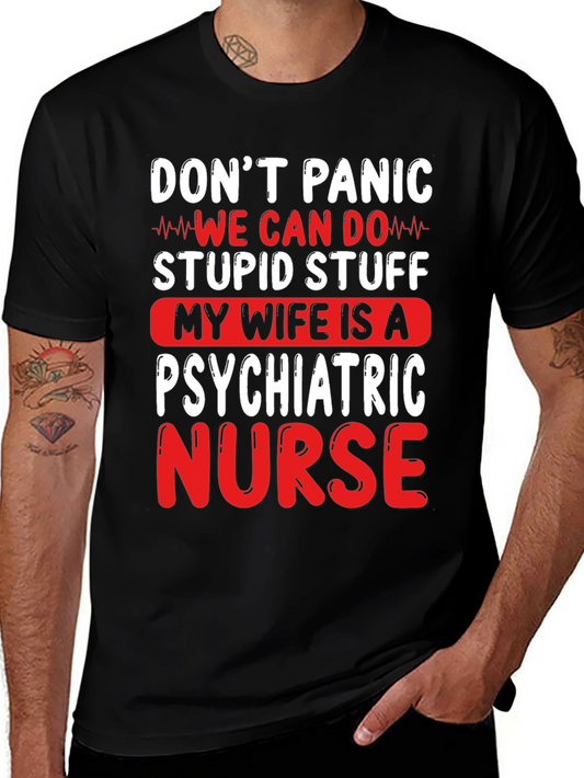 Psychiatric Nurse T-Shirt - Dont Panic We Can Do Stupid Stuff!