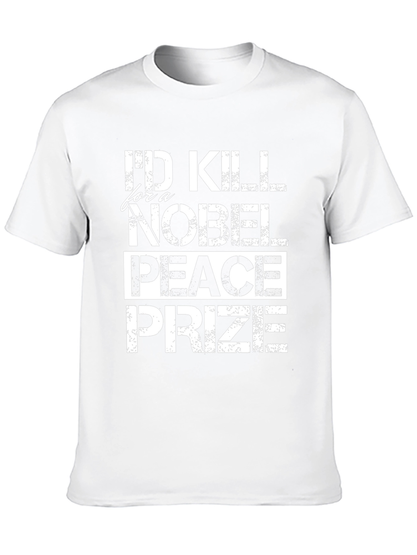 Id Kill for a Nobel Peace Prize T-Shirt