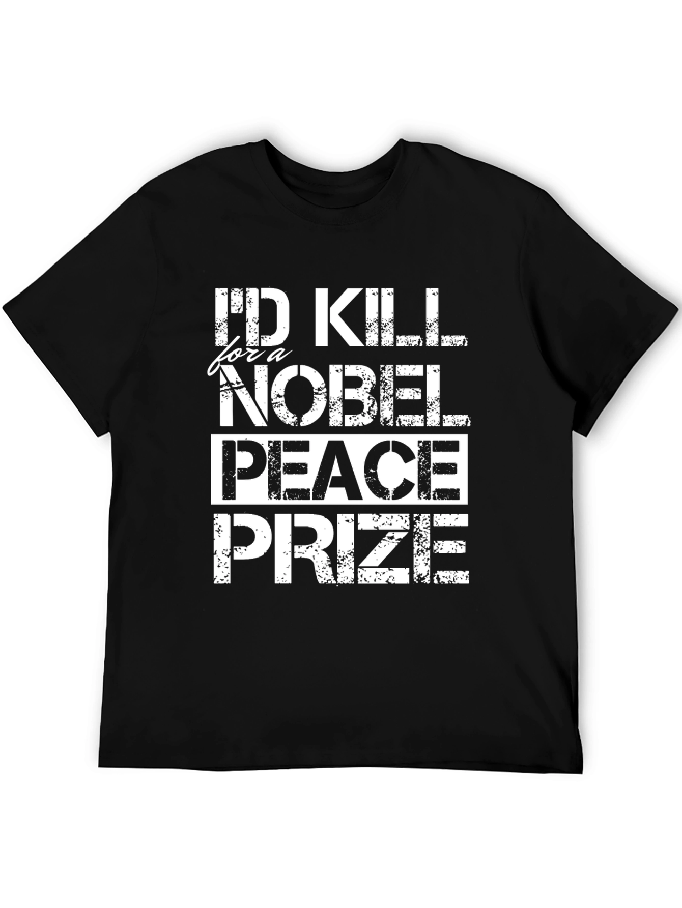 Id Kill for a Nobel Peace Prize T-Shirt