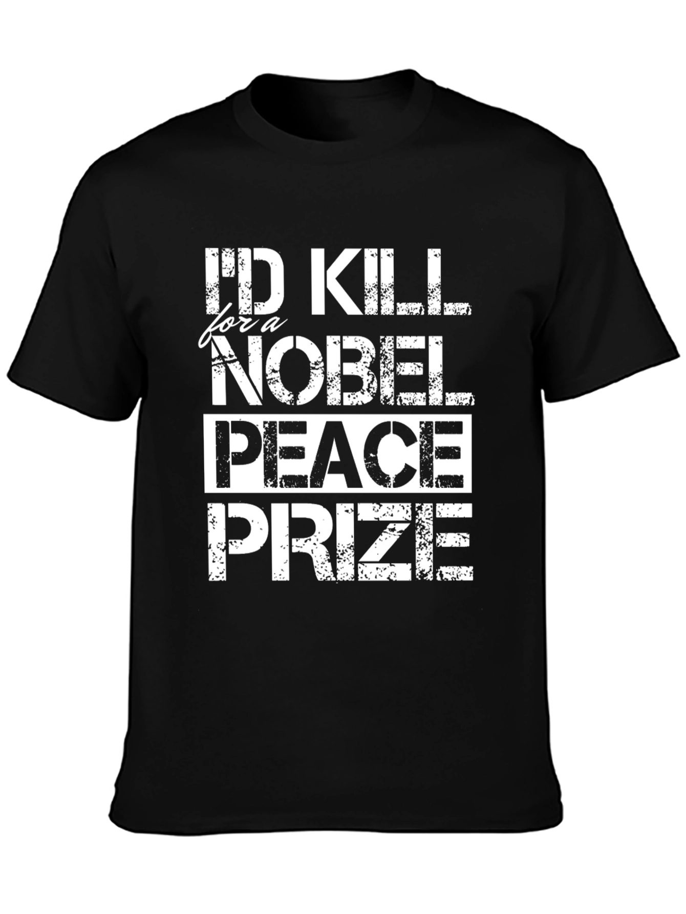 Id Kill for a Nobel Peace Prize T-Shirt