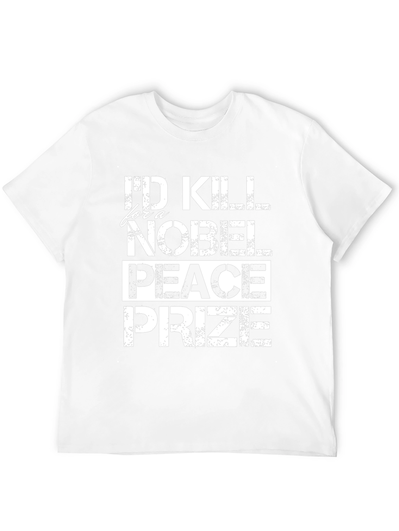 Id Kill for a Nobel Peace Prize T-Shirt