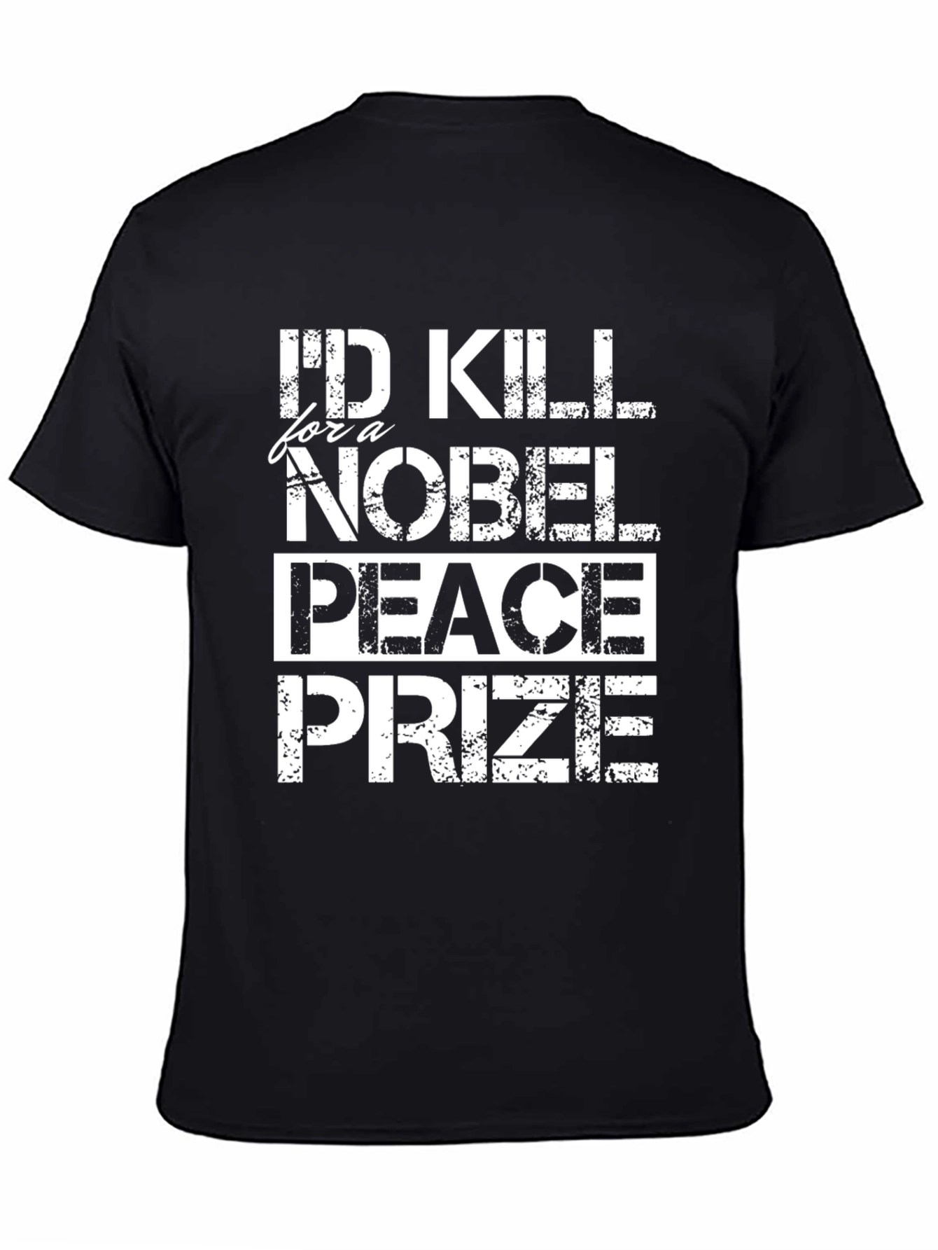 Id Kill for a Nobel Peace Prize T-Shirt