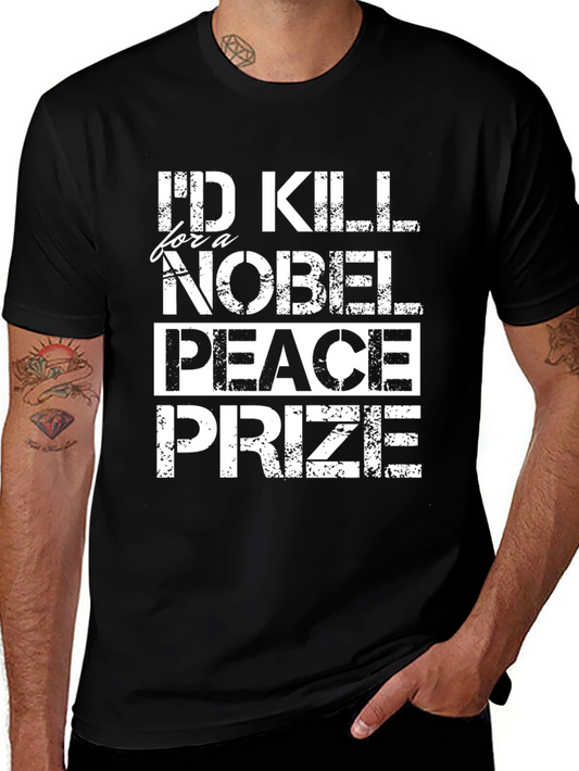 Id Kill for a Nobel Peace Prize T-Shirt