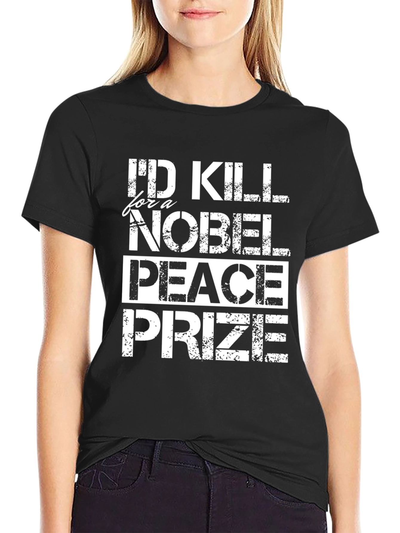 Id Kill for a Nobel Peace Prize T-Shirt