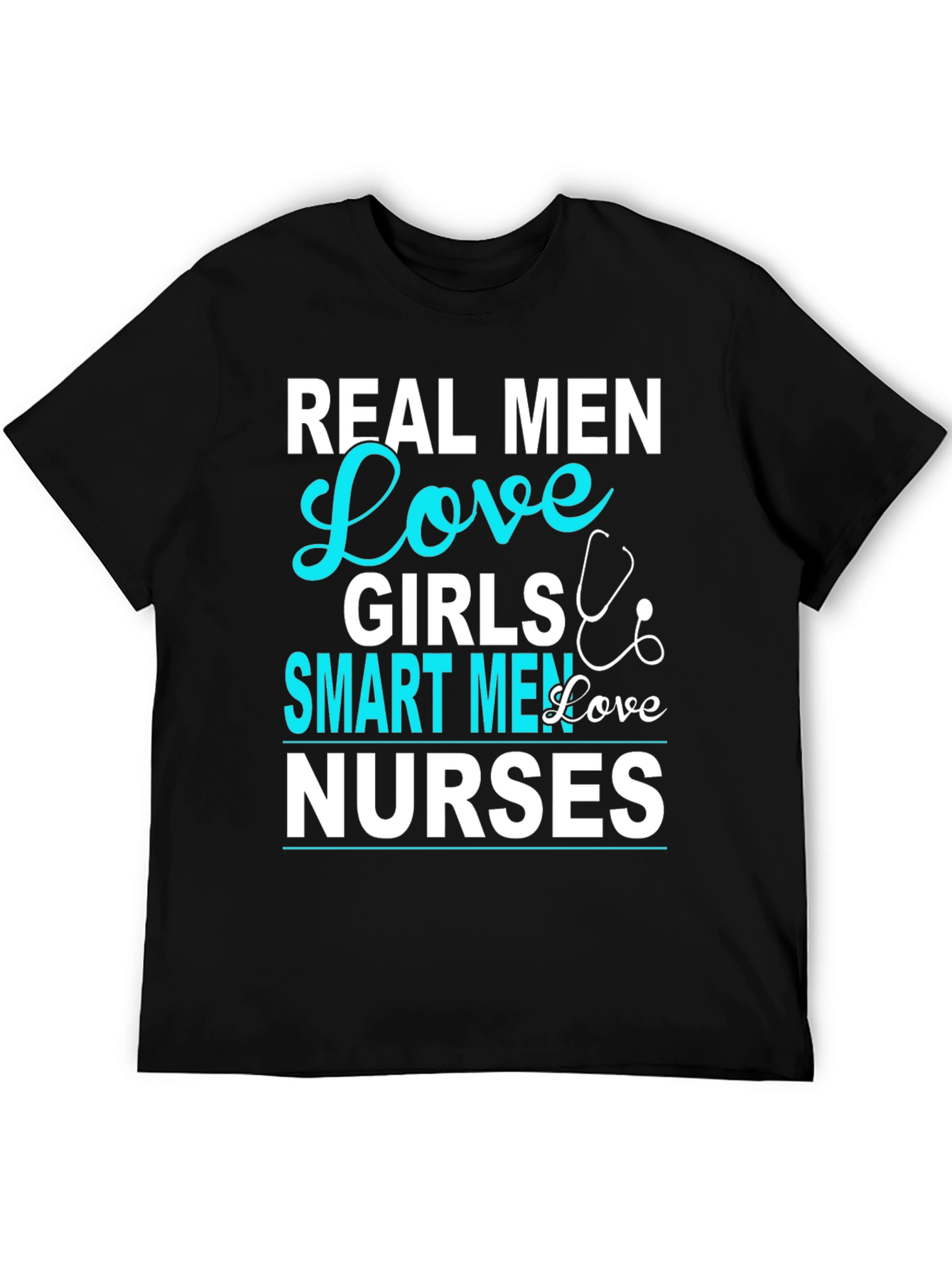 Real Men Love Girls Smart Men Love Nurses T-Shirt