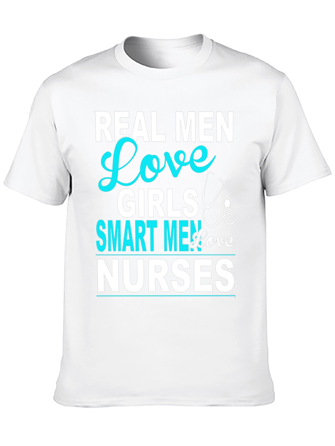 Real Men Love Girls Smart Men Love Nurses T-Shirt