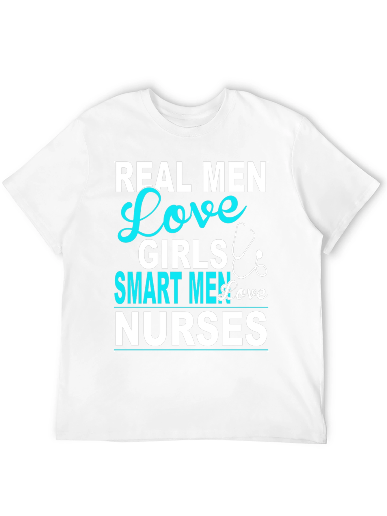 Real Men Love Girls Smart Men Love Nurses T-Shirt