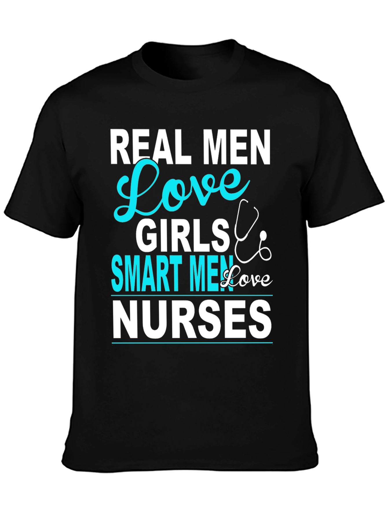 Real Men Love Girls Smart Men Love Nurses T-Shirt