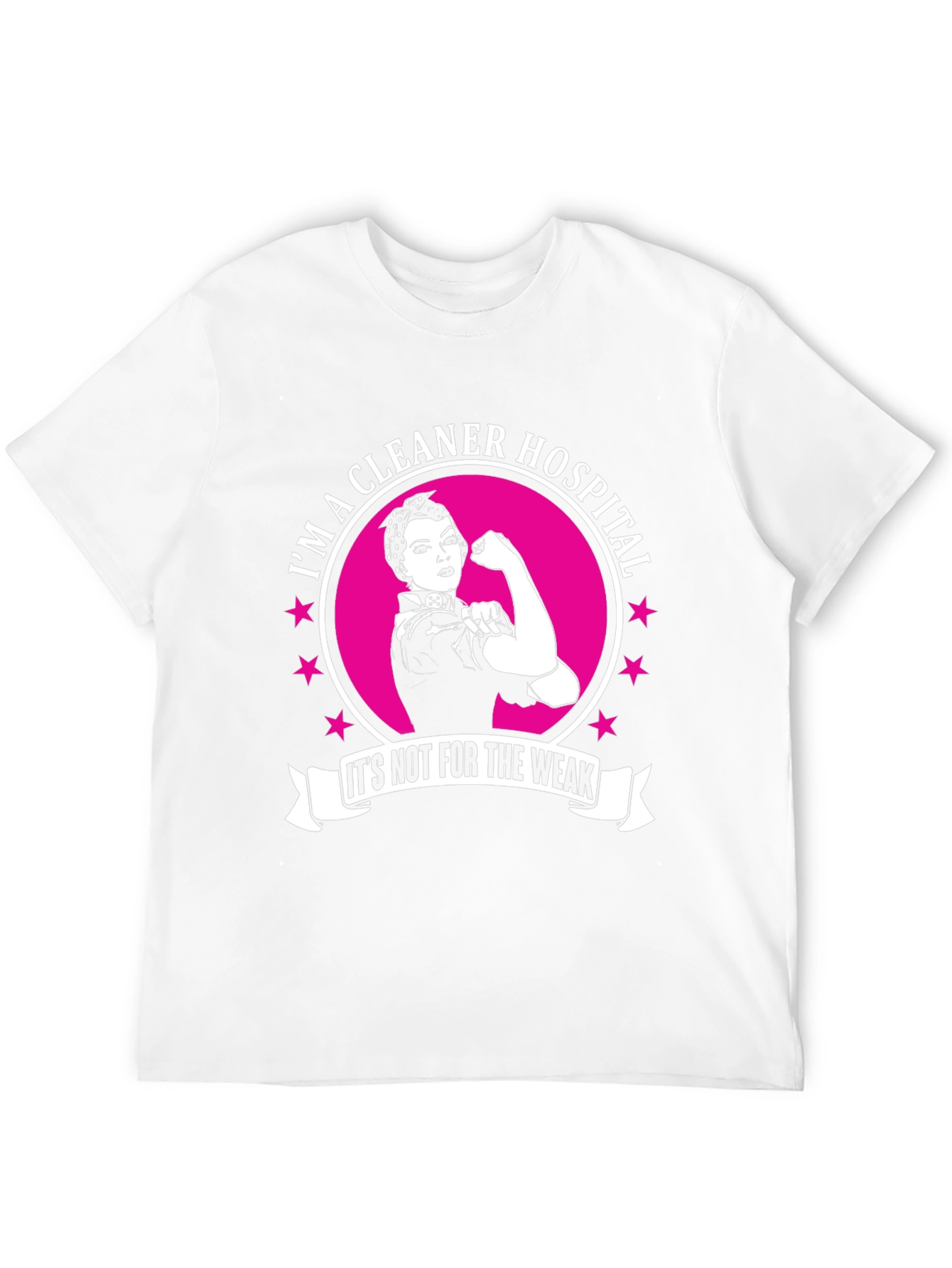 Im a Hospital Cleaner T-Shirt: Strong Women Edition