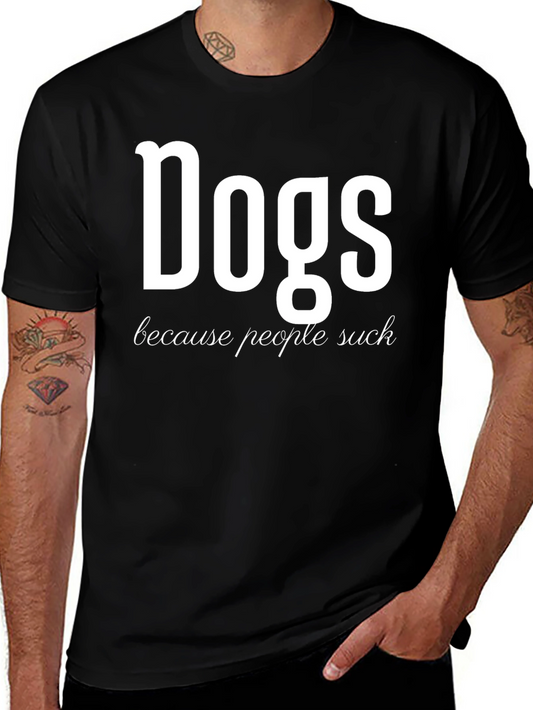 Dogs Because People Suck Funny Graphic T-Shirt