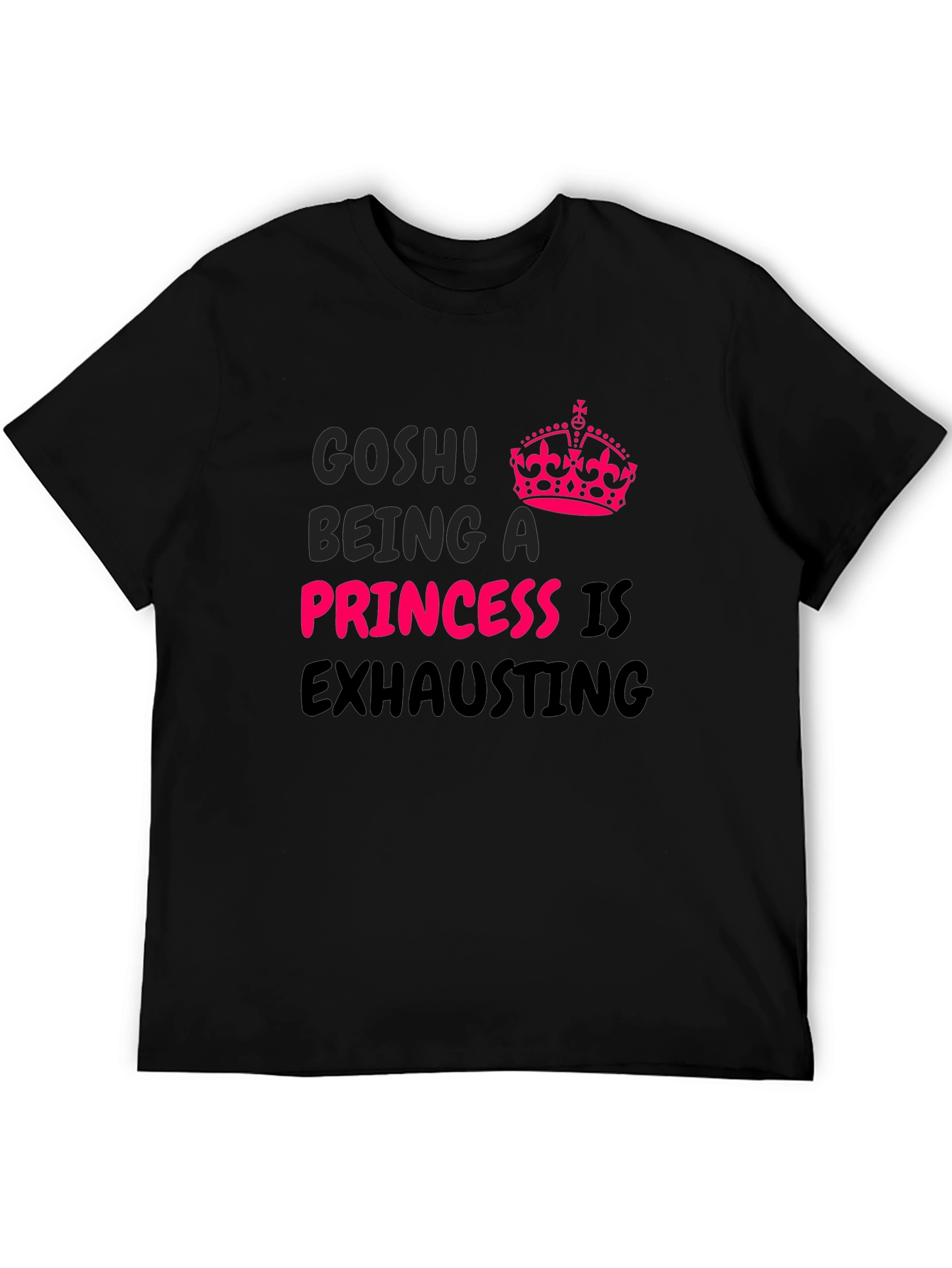 Gosh! Being A Princess Is Exhausting T-Shirt