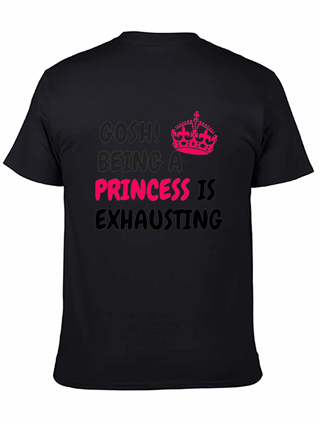 Gosh! Being A Princess Is Exhausting T-Shirt