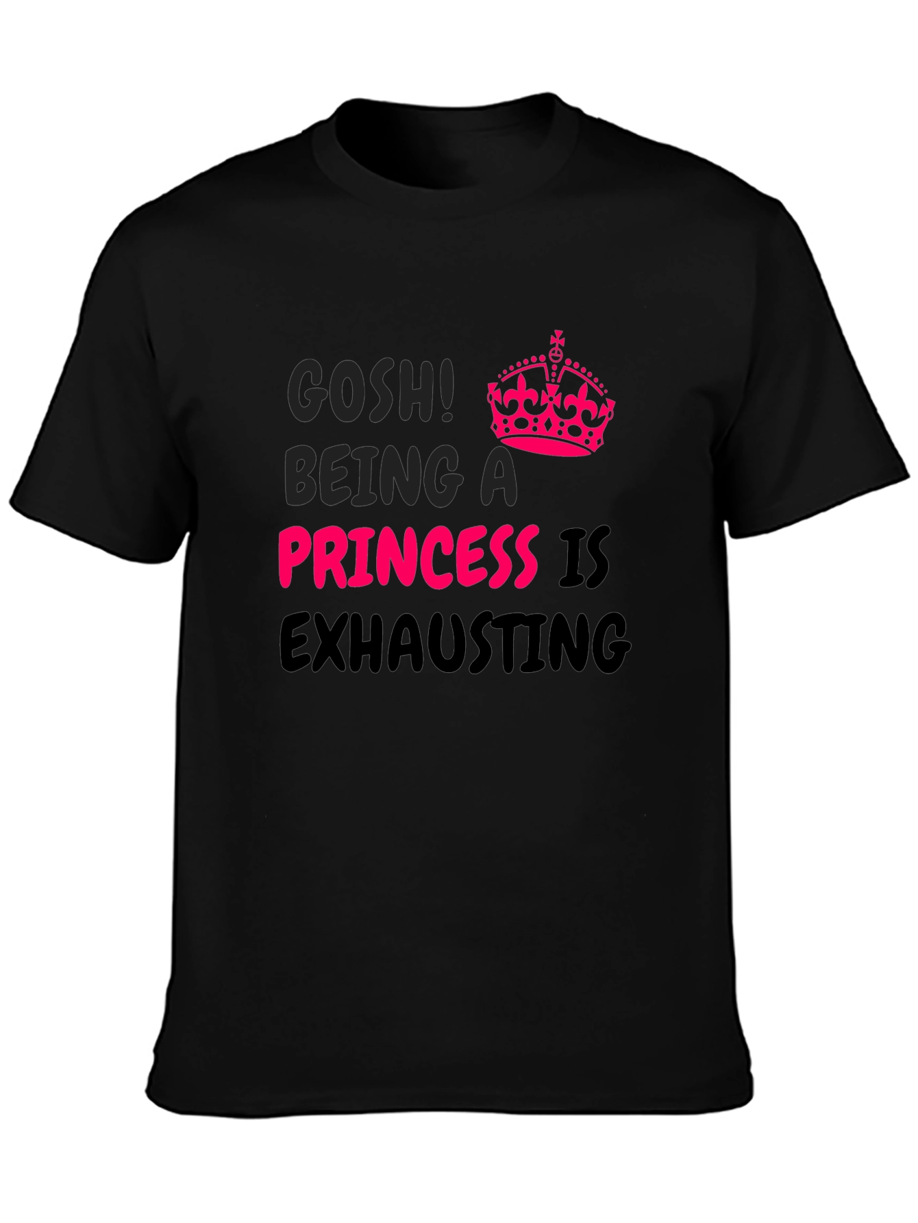 Gosh! Being A Princess Is Exhausting T-Shirt