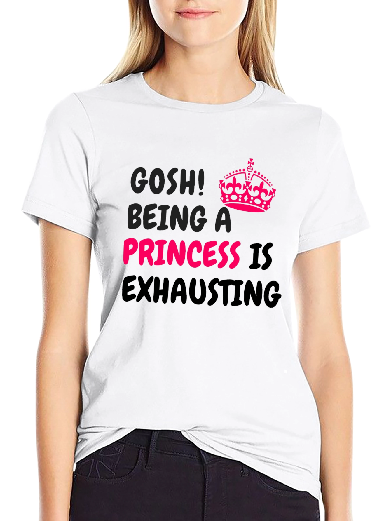 Gosh! Being A Princess Is Exhausting T-Shirt