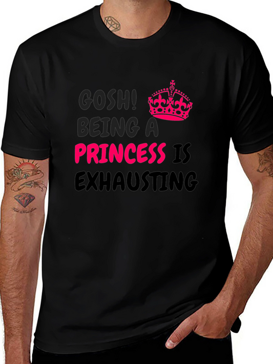 Gosh! Being A Princess Is Exhausting T-Shirt
