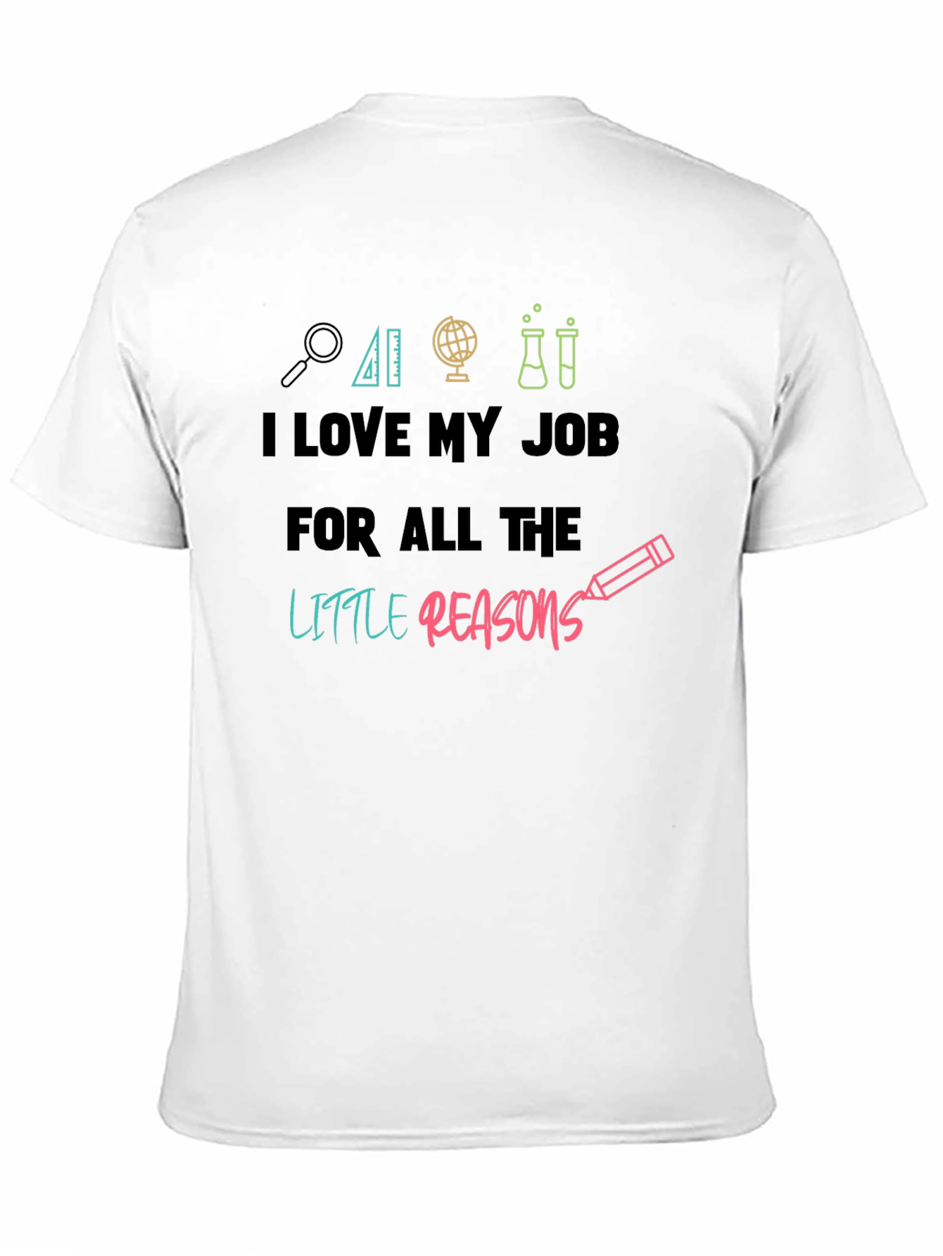 I Love My Job Teacher T-Shirt