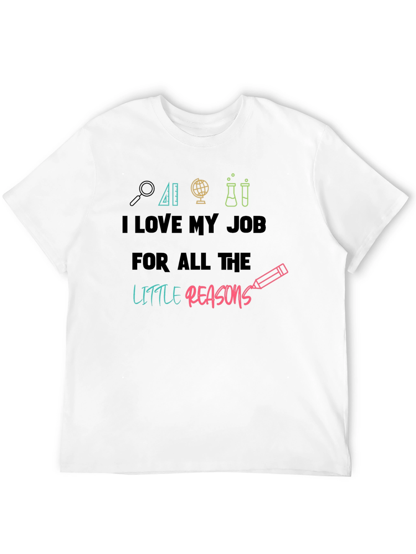 I Love My Job Teacher T-Shirt