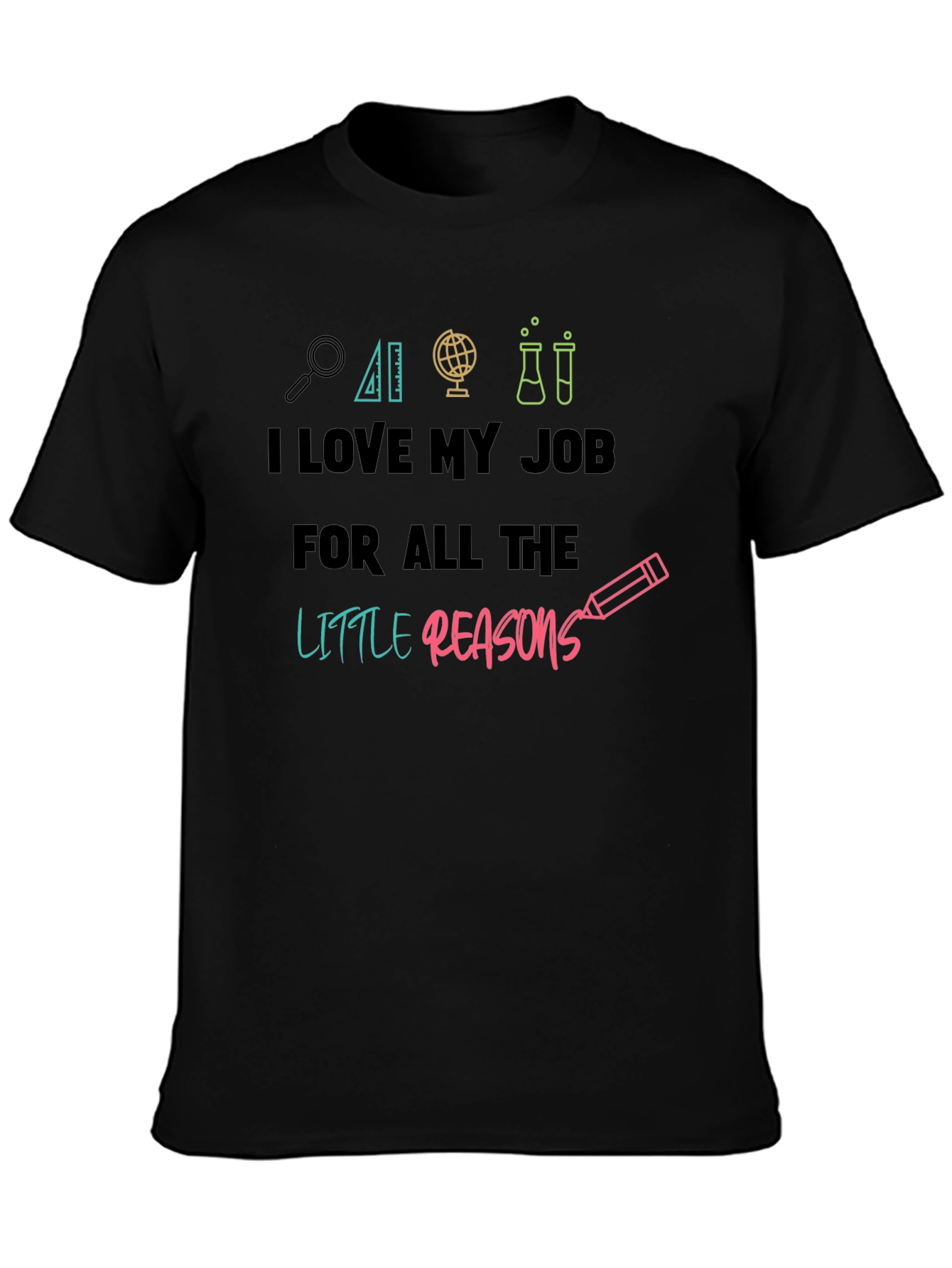 I Love My Job Teacher T-Shirt