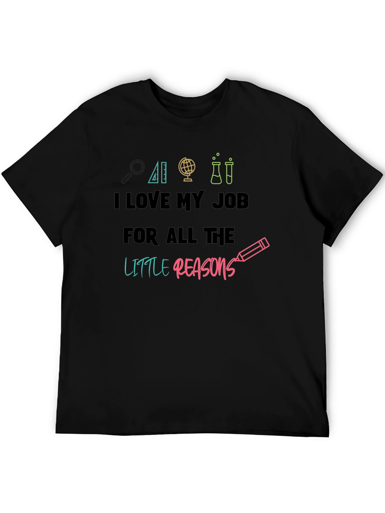 I Love My Job Teacher T-Shirt